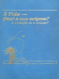 A Vida Qual a Sua Origem - a Evolucao Ou a Criacao