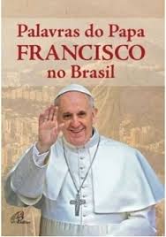 Palavras do Papa Francisco no Brasil