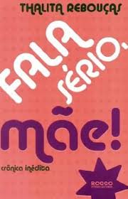 Fala Sério Mãe - Crônica Inédita