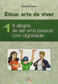 Etica Arte de Viver Vol. 01 - a Alegria de Ser uma