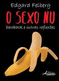 O Sexo Nu - Bareback e Outras Reflexoes
