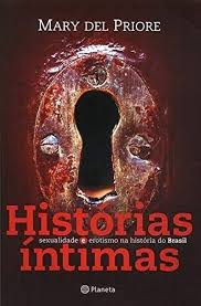 Historias Intimas - Sexualidade e Erotismo na Historia do Brasil
