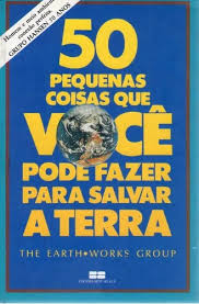 50 Pequenas Coisas Que Voce Pode Fazer para Salvar a Terra