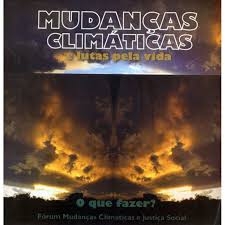 Mudancas Climaticas e Lutas Pela Vida - o Que Fazer Forum Mudanças Climatias e Justiça Social