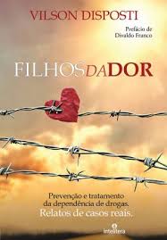 Filhos da Dor - Prevencao e Tratamento da Dependencia de Drogas
