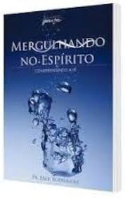 Mergulhando no Espirito e Compreendendo a Fe