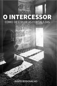 O Intercessor Como Destruir As Fortalezas
