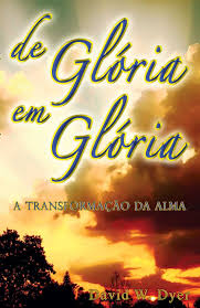 De Gloria em Gloria - a Transformacao da Alma