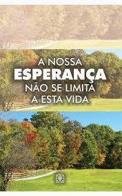 Nossa Esperanca Nao Se Limita a Esta Vida