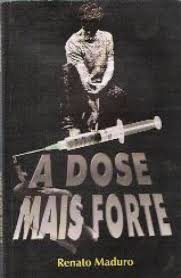 Dose Mais Forte - Biografia de um Ex Toxicomano