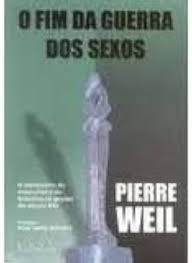 O Fim da Guerra dos Sexos - o Reencontro do Masculino e do Feminino na Gestão do Século XXI