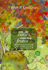 Cuide das Raizes Espere Pelos Frutos