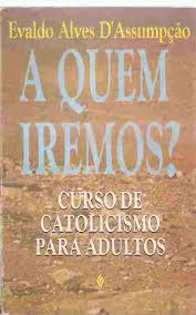 A Quem Iremos - Curso de Catolicismo para Adultos