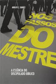Nos Passos do Mestre -  a Essencia do Discipulado