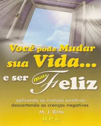 Voce Pode Mudar Sua Vida e Ser Mais Feliz