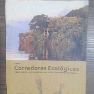 Serie Corredores Ecologicos - Experiencias em Implementação de Corredores Ecológicos