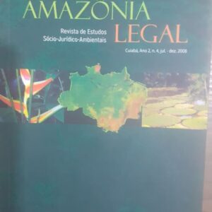 Amazonia Legal Vol. 4 - Revista Amazônia Legal Estudos Sócio-Jurídico-Ambientais Cuiabá Ano 2 n 4 Jul-Dez 2008