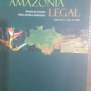 Amazonia Legal Vol. 3 - Revista Amazônia Legal de Estudos Sócio-Jurídico-Ambientais Cuiabá Ano 2 n 03 Jan-Jun 2008.