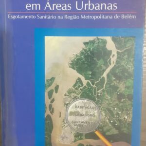 Saneamento Ambiental em Areas Urbanas - Esgotamento Sanitário na Região Metropolitana de Belém