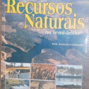 Uso e Manejo dos Recursos Naturais no Semi Arido
