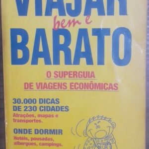 Viajar Bem e Barato - Superguia de Viagens Econômicas - Quatro Rodas