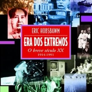 Era dos Extremos - o Breve Seculo XX 1914 -1991