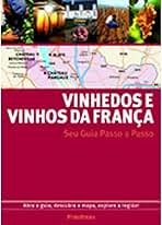 Vinhedos e Vinhos da Franca - Seu Guia Passo a Passo