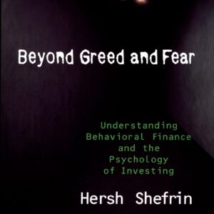 Beyond Greed And Fear - Understanding Behavioral Finance and the Psychology OF INVESTING of Investing