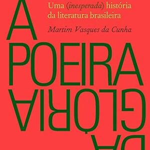 A Poeira da Gloria - uma Inesperada Historia da LI