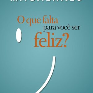 O Que Falta para Voce Ser Feliz