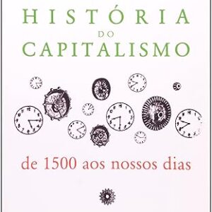 Historia do Capitalismo de 1500 Aos Nossos Dias