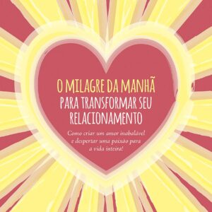 O Milagre da Manha para Transformar Seu Relacionam