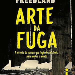 Arte da Fuga - a Historia do Homem Que Fugiu de Au