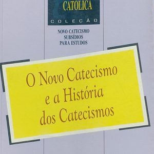 O Novo Catecismo e a Historia dos Catecismos