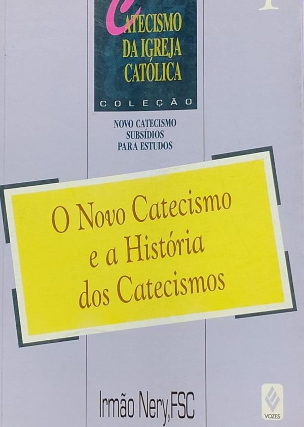 O Novo Catecismo e a Historia dos Catecismos