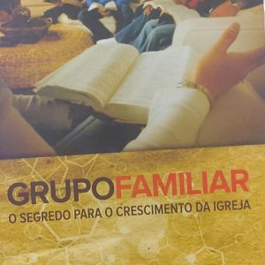 Grupo Familiar - o Segredo para o Crescimento da I