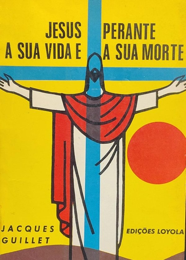 Jesus Perante a Sua Vida e a Sua Morte