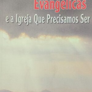 Supersticoes Evangelicas e a Igreja Que Precisamos