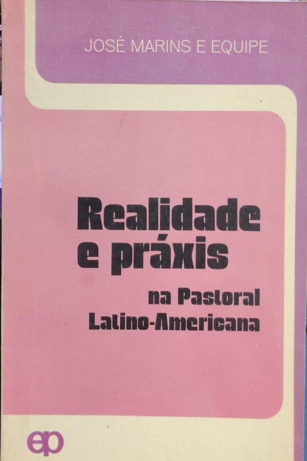 Realidade e Praxis na Pastoral Latino Americano
