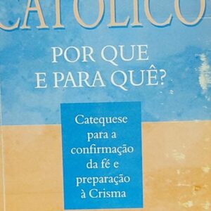 Catolico - por Que e para Que