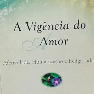A Vigencia do Amor - Afetividade Humanizacao