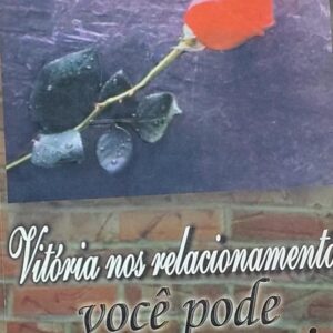 Vitoria nos Relacionamentos - Voce Pode Conseguir