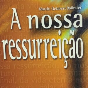 A Nossa Ressurreicao