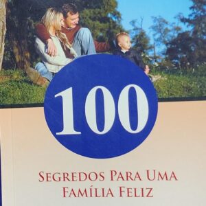 100 Segredos para uma Familia Feliz
