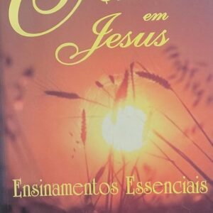 O Cristo em Jesus - Ensinamento Essenciais