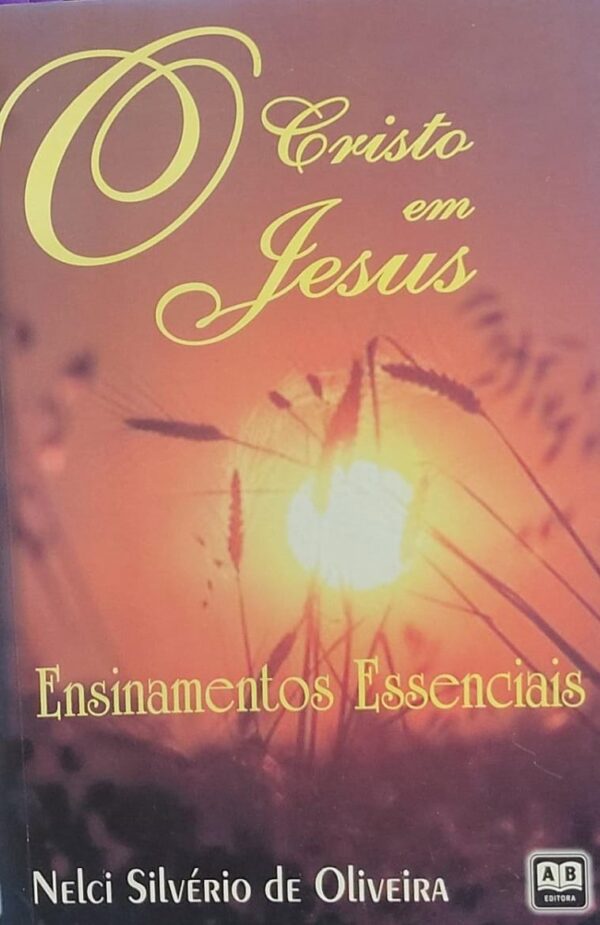 O Cristo em Jesus - Ensinamento Essenciais