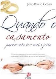 Quando o Casamento Parece Nao Ter Mais Jeito