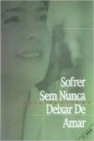 Sofrer Sem Nunca Deixar de Amar