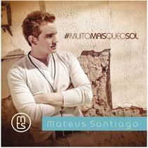 CD Mateus Santiago - Muito Mais Que o Sol (gospel)
