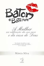 Batom e Bate Papo - a Mulher e a Edificacao da